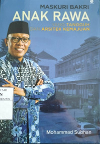 Image of Maskuri Bakri Anak Rawa yang Tangguh dan Arsitek Kemajuan