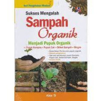 Image of Sukses mengolah sampah organik : menjadi pupuk organik